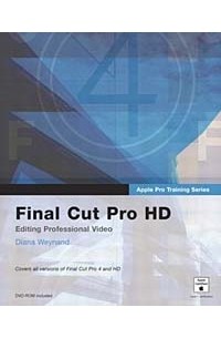 Diana Weynand - Apple Pro Training Series : Final Cut Pro HD (Apple Pro Training)