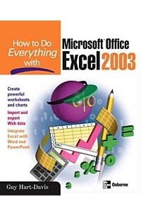Guy Hart-Davis, Guy Hart-Davis - How to Do Everything with Microsoft Office Excel 2003 (How to Do Everything)