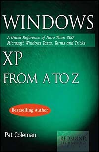 Pat Coleman - Windows XP from A to Z: A Quick Reference of More than 300 Microsoft Windows XP Tasks, Terms and Tricks