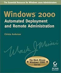 Christa Anderson - Windows® 2000 Automated Deployment and Remote Administration (The Mark Minasi Windows® 2000 Series)