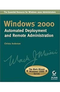 Windows® 2000 Automated Deployment and Remote Administration (The Mark Minasi Windows® 2000 Series)