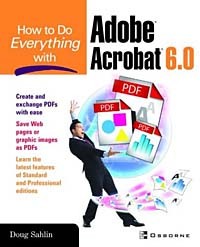 Doug Sahlin - How to Do Everything with Adobe® Acrobat® 6.0 (Windows)