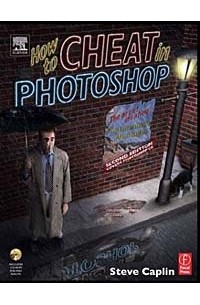Steve Caplin - How to Cheat in Photoshop : The art of creating photorealistic montages