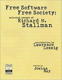  - Free Software, Free Society: Selected Essays of Richard M. Stallman