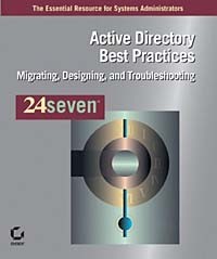  - Active Directory Best Practices 24seven: Migrating, Designing, and Troubleshooting