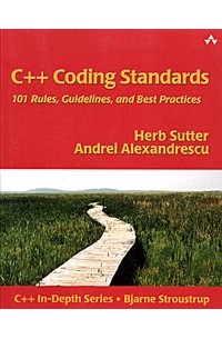  - C++ Coding Standards : 101 Rules, Guidelines, and Best Practices (C++ in Depth Series)