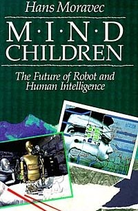 Ханс Моравек - Mind Children: The Future of Robot and Human Intelligence