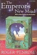 Roger Penrose - The Emperor's New Mind: Concerning Computers, Minds and the Laws of Physics