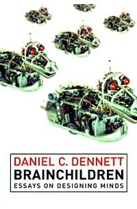 Daniel C. Dennett - Brainchildren: Essays on Designing Minds
