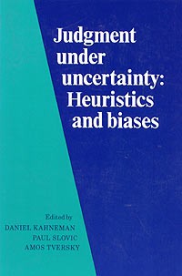  - Judgment under Uncertainty: Heuristics and Biases