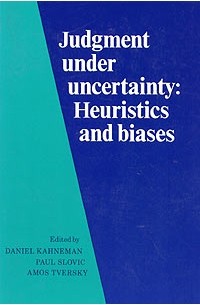  - Judgment under Uncertainty: Heuristics and Biases