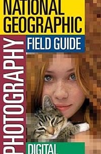  - The National Geographic Field Guide to Photography: Digital