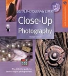 Майкл Фриман - Digital Photography Expert: Close-Up Photography : The Definitive Guide For Serious Digital Photographers (A Lark Photography Book)