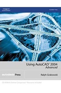 Ralph Grabowski - Using AutoCAD 2004: Advanced