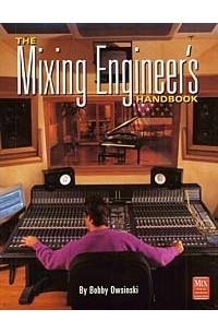 Bobby Owsinski - The Mixing Engineer's Handbook