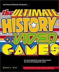 Steven L. Kent - The Ultimate History of Video Games: From Pong to Pokemon--The Story Behind the Craze That Touched Our Lives and Changed the World
