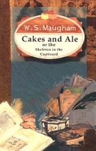 W. S. Maugham - Cakes and Ale or the Skeleton in the Cupboard