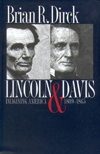 Brian R. Dirck - Lincoln and Davis. Imagining America. 1809-1865