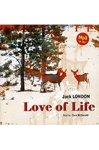 Джек Лондон - Love of Life (сборник)
