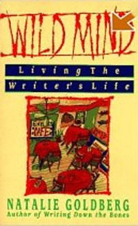 Натали Голдберг - Wild Mind: Living the Writer's Life