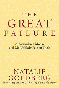Натали Голдберг - The Great Failure: A Bartender, a Monk, and My Unlikely Path to Truth