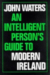 Джон Уотерс - An Intelligent Persons Guide to Modern Ireland (Intelligent Person's Guide S.)