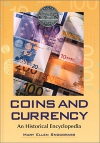 Mary Ellen Snodgrass - Coins and Currency: An Historical Encyclopedia