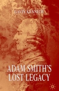 Гэвин Кеннеди - Adam Smith's Lost Legacy