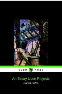 Daniel Defoe - An Essay Upon Projects