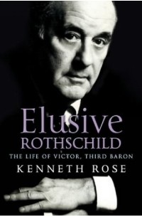 Кеннет Роуз - Elusive Rothschild: The Life of Victor, Third Baron