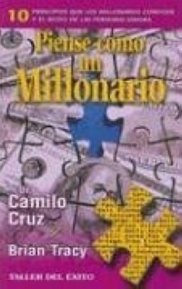Camilo Cruz - Piense Como Un Millonario/think Like a Millionaire: 10 Principios Que Los Millonarios Conocen Y El Resto De Las Personas Ignoran