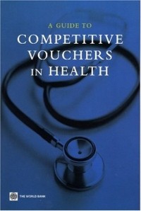 World Bank - Competitive Voucher Schemes in Health: A Toolkit