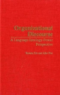Renata Fox - Organizational Discourse : A Language-Ideology-Power Perspective