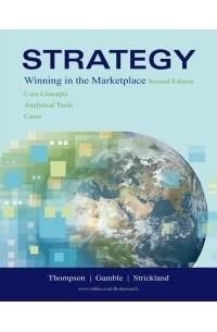 А. А. Томпсон Мл. - Strategy : Winning in the Marketplace: Core Concepts, Analytical Tools, Cases with Online Learning Center with Premium Content Card