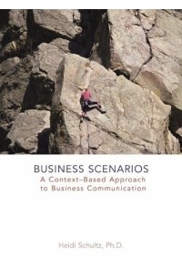 Хейди Ф. Шульц - Business Scenarios : A Context-Based Approach to Business Communication