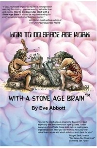 Eve Laraine Abbott - How to Do Space Age Work With a Stone Age Brain