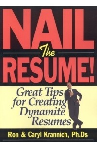 Ron Krannich - Nail the Resume : Great Tips for Creating Dynamite Resumes