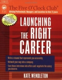 Kate Wendleton - Launching the Right Career (Five O'Clock Club)