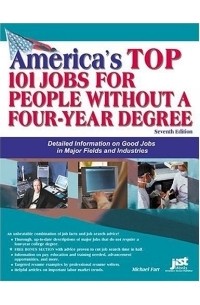 Дж. Майкл Фарр - America's Top 101 Jobs For People Without A Four-Year Degree: Detailed Information On Good Jobs In Major Fields And Industries (America's Top 101 Jobs for People Without a Four-Year Degree)