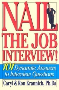  - Nail the Job Interview! 101 Dynamite Answers to Interview Questions
