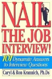  - Nail the Job Interview! 101 Dynamite Answers to Interview Questions
