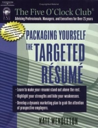Kate Wendleton - Packaging Yourself : The Targeted Resume (Five O'Clock Club)