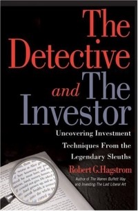 Роберт Г. Хагстром - The Detective and the Investor (Paperback) : Uncovering Investment Techniques from the Legendary Sleuths
