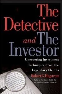 Роберт Г. Хагстром - The Detective and the Investor (Paperback) : Uncovering Investment Techniques from the Legendary Sleuths