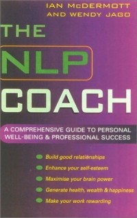 Иан Макдермотт - The NLP Coach: A Comprehensive Guide to Personal Well-Being & Professional Success