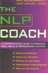 Иан Макдермотт - The NLP Coach: A Comprehensive Guide to Personal Well-Being & Professional Success