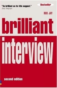 Ros Jay - Brilliant Interview: What Employers Want To Hear You Say And How To Say It
