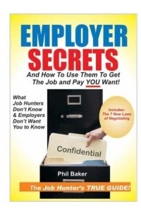 Phil Baker - Employer Secrets: And How To Use Them To Get The Job And Pay You Want!