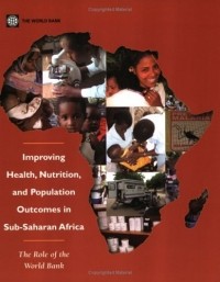 World Bank - Improving Health, Nutrition and Population Outcomes in Sub-Saharan Africa: The Role of the World Bank (Sub-Saharan Africa and the World Bank)