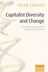 Колин Крауч - Capitalist Diversity And Change: Recombinant Governance And Institutional Entrepreneurs